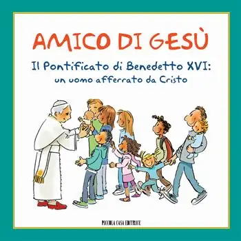 Amico di Gesù. Il pontificato di Benedetto XVI. Un uomo afferrato da Cristo Affare