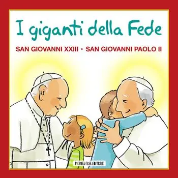 I giganti della fede. San Giovanni XXIII e san Giovanni Paolo II Esclusivo