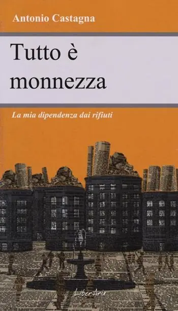 Tutto è monnezza. La mia dipendenza dai rifiuti Direttamente Dal Produttore