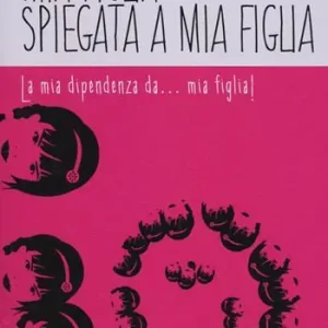 Spedizione Espresso Mia figlia spiegata a mia figlia. La mia dipendenza da... mia figlia!