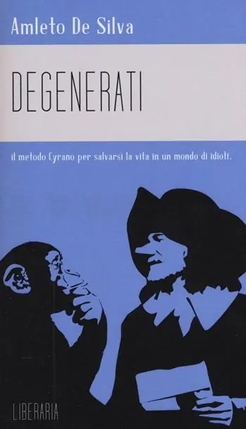 Degenerati. Il metodo Cyrano per salvarsi la vita in un mondo di idioti Promozione Esclusiva