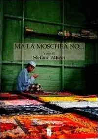 Ma la moschea no... I conflitti sui luoghi di culto islamici. Il contesto europeo, il caso italiano, le specificità del nordest Promo Stagionale