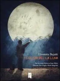 Popolare I colori della luna. Tre racconti d‘arte su Joan Mirò, Vincent Van Gogh e René Magritte