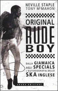 Soddisfatti O Rimborsati Original rude boy. Dalla Giamaica agli Specials, l‘autobiografia dello ska inglese