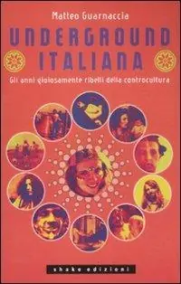 Underground italiana. Gli anni gioiosamente ribelli della controcultura Spedizione Espresso