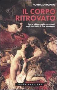 Miglior Prezzo Il corpo ritrovato. Storie e figure della corporeità negli Stati Unitidi fine novecento