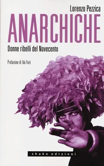 Anarchiche. Donne ribelli del Novecento Popolare