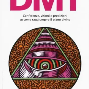 Più Venduto DMT. Conferenze, visioni e predizioni su come raggiungere il piano divino