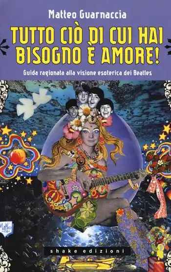 Acquista Ora Tutto ciò di cui hai bisogno è amore! Guida ragionata alla visione esoterica dei Beatles