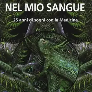 L‘ ayahuasca nel mio sangue. 25 anni di sogni con la medicina Pagamento Sicuro