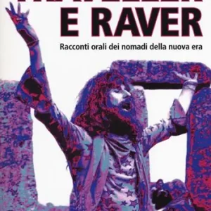 Traveller e raver. Racconti orali dei nomadi della nuova era Quantità Limitata