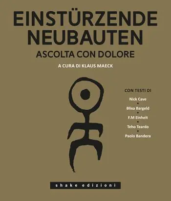 Einstürzende Neubauten. Ascolta con dolore. Ediz. illustrata Must-Have