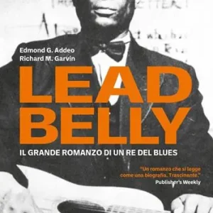Leadbelly. Il grande romanzo di un re del blues Occasione Imperdibile