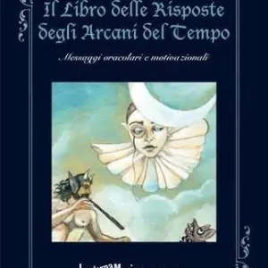 Il libro delle risposte degli arcani del tempo. Messaggi oracolari e motivazionali Scelto Dai Clienti