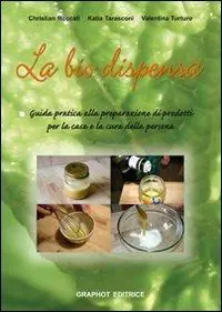 Ultima Occasione La biodispensa. Preparare naturalmente prodotti per la casa e la cura della persona
