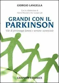 Grandi con il Parkinson. Storie di personaggi famosi e di persone sconosciute Popolare