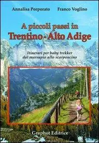 Super Prezzo A piccoli passi in Trentino-Alto Adige. Itinerari per baby trekker dal marsupio allo scarponcino