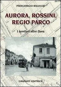 Aurora, Rossini, Regio Parco. I territori oltre Dora Offerta Limitata