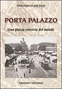 Porta Palazzo. Una piazza crocevia del mondo Nuova Collezione