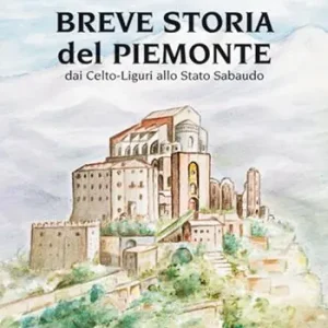 Novità Breve storia del Piemonte. Dai celto-liguri allo Stato Sabaudo