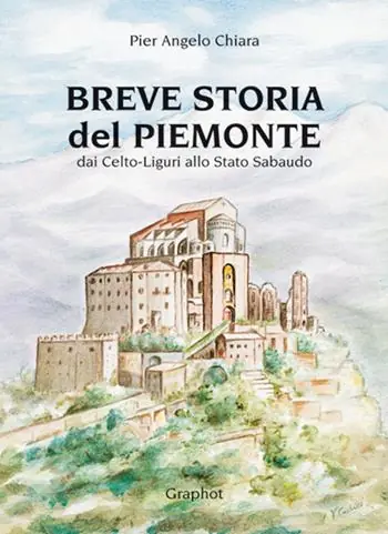 Novità Breve storia del Piemonte. Dai celto-liguri allo Stato Sabaudo
