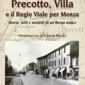 Precotto, Villa e il regio viale per Monza. Storia, fatti e misfatti di un borgo antico Solo Oggi