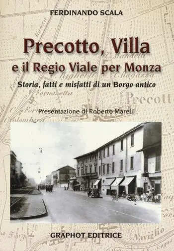 Precotto, Villa e il regio viale per Monza. Storia, fatti e misfatti di un borgo antico Solo Oggi
