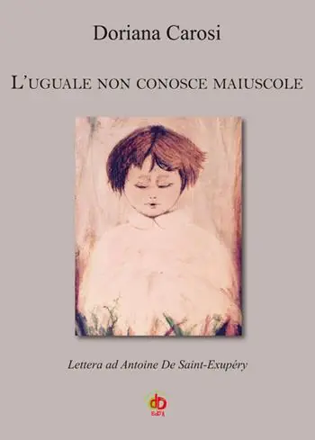 L‘ uguale non conosce maiuscole. Lettera ad Antoine De Saint-Exupéry Miglior Prezzo