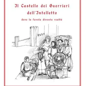 Super Prezzo Il castello dei guerrieri dell‘intelletto dove la favola diventa realtà