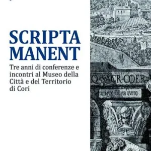 Promozione Esclusiva Scripta manent. Tre anni di conferenze e incontri al Museo della Città e del Territorio di Cori