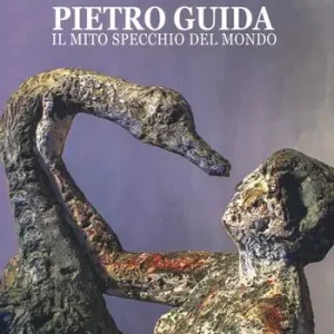 Pietro Guida. Il mito specchio del mondo Ultima Occasione