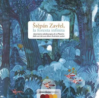 Stepán Zavrel, la foresta infinita. Descrizione caleidoscopica di un maestro dalle voci dei suoi allievi, illustratori, autori Economico