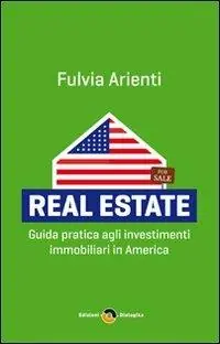 Real estate. Guida pratica agli investimenti immobiliari in America Occasione Imperdibile