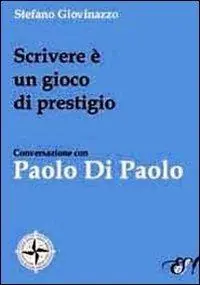 Scelto Dai Clienti Scrivere è un gioco di prestigio. Conversazione con Paolo Di Paolo
