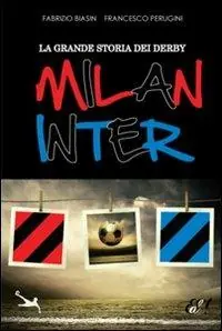 La grande storia dei derby Milan-Inter Novità