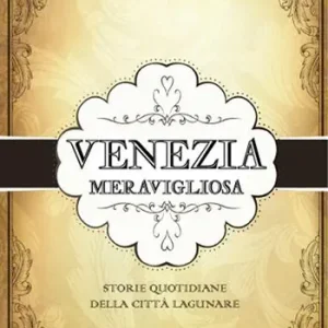 Reso Gratuito Venezia meravigliosa. Storie quotidiane della città lagunare