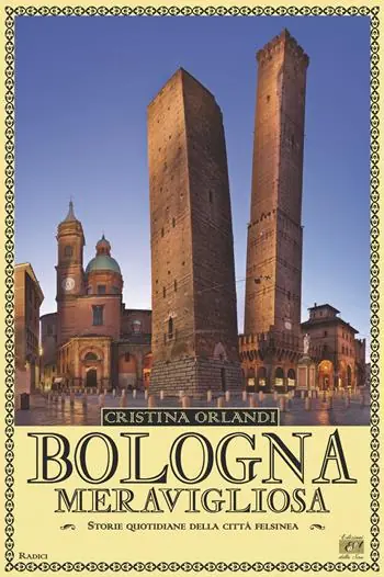 Bologna meravigliosa. Storie quotidiane della città felsinea Miglior Prezzo