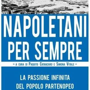 Napoletani per sempre. La passione infinita del popolo partenopeo Bestseller