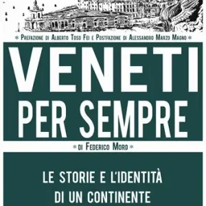 Solo Oggi Veneti per sempre. Le storie e l‘identità di un continente