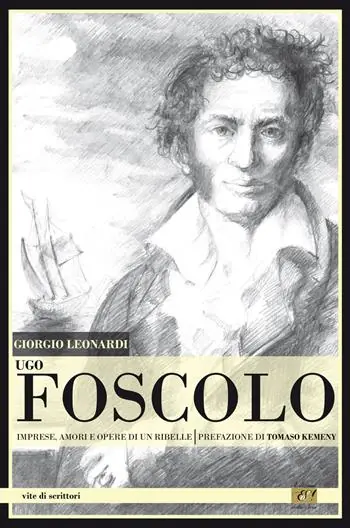 Ugo Foscolo. Imprese, amori e opere di un ribelle Reso Gratuito