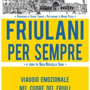 Bestseller Friulani per sempre. Viaggio emozionale nel cuore del Friuli