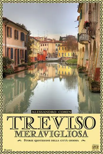Treviso meravigliosa. Storie quotidiane della città gioiosa Ultima Occasione