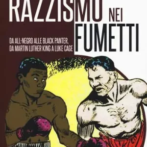 Il razzismo nei fumetti da All-Negro alla Black Panter, da Martin Luther King a Slam Dunk. Ediz. illustrata Reso Gratuito