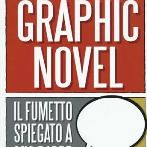 Il graphic novel. Il fumetto spiegato a mio padre Non Perdere