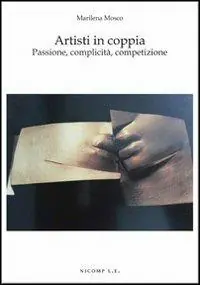 Artisti in coppia. Passione, complicità, competizione Scelto Dai Clienti