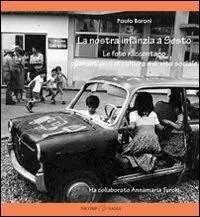 La nostra infanzia a Sesto. Le foto raccontano quarant‘anni di cultura e vita sociale Nuova Collezione