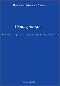 Come quando... Sensazioni e sprazzi di memorie sorvolando la mia vita Prezzo Basso