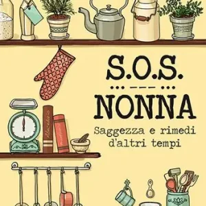 S.O.S. nonna. Saggezza e rimedi d‘altri tempi Più Venduto
