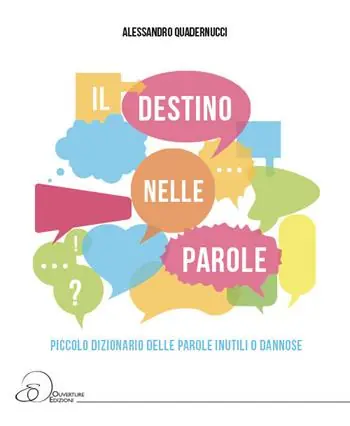 Il destino nelle parole. Piccolo dizionario della parole inutili o dannose Compra Oggi Stesso