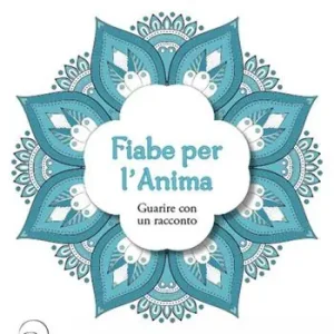 Fiabe per l‘anima. Guarire con un racconto Compra Oggi Stesso